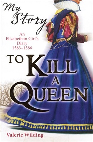 To Kill a Queen: An Elizabethan Girl's Diary 1583 -1586 (Paperback)