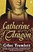 Catherine of Aragon: Henry's Spanish Queen