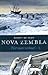 Nova Zembla: vertelling van de derde zeiltocht om de Noord en de overwintering in Het Behouden Huis