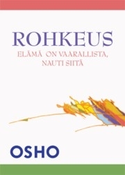 Rohkeus – Elämä on vaarallista, nauti siitä