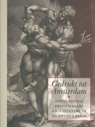 Gedrukt tot Amsterdam: Amsterdamse prentmakers en -uitgevers in de Gouden Eeuw