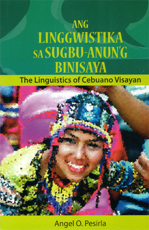Ang Linggwistika sa Sugbu-Anun'g Binisaya: The Linguistics of Cebuano Visayan