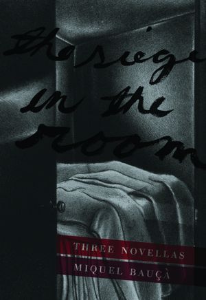The Siege in the Room: Three Novellas (Catalan Literature Series)