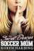 The Secret Desires of a Soccer Mom by Robyn Harding