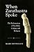 When Zarathustra Spoke: The Reformation Of Neolithic Culture And Religion (Bibliotheca Iranica: Zoroastrian Studies)