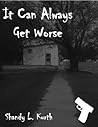 It Can Always Get Worse by Shandy L. Kurth It Can Always Get Worse by Shandy L. Kurth