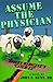 Assume the Physician by John F.  Hunt