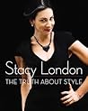 The Truth About Style by Stacy London