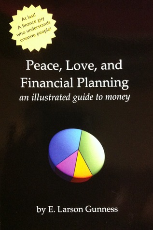 Peace Love And Financial Planning An Illustrated Guide To Money By Gunness E Larson