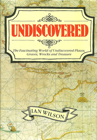 Undiscovered: The Fascinating World of Undiscovered Places, Graves, Wrecks and Treasure (Hardcover)