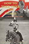 How to Take Over the World by Greg Hallett