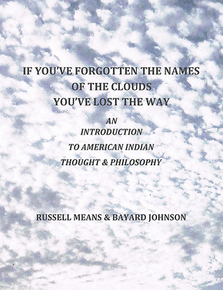 If You've Forgotten the Names of the Clouds, You've Lost Your Way: An Introduction to American Indian Thought and Philosophy (Kindle Edition)
