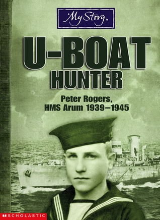 U-boat Hunter: Peter Rogers, HMS Arum, 1939-1945
