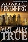 Virtually True by Adam L. Penenberg Virtually True by Adam L. Penenberg