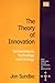 The Theory of Innovation: Entrepreneurs, Technology and Strategy (New Horizons in the Economics of Innovation series)