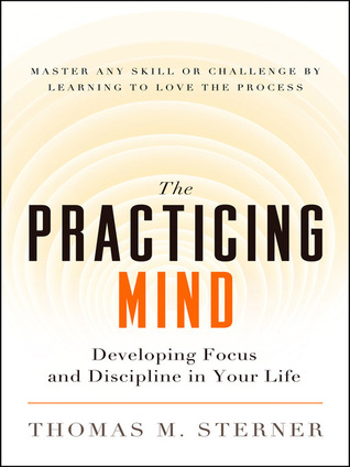 Portada de The Practicing Mind: Bringing Discipline and Focus Into Your Life, de Thomas M. Sterner