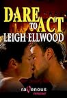 Dare to Act by Leigh Ellwood