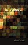 Imagine ... by Andre Rabe