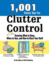1001 Timely Tips for Clutter Control: Knowing What to Keep, When to Toss, and How to Store Your Stuff (Hardcover)