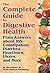 The Complete Guide to Digestive Health: Plain Answers about IBS, Constipation, Diarrhea, Heartburn, Ulcers, and More