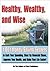 Healthy, Wealthy, and Wise: 1,001 Money Saving Secrets to Curb Your Spending, Clear Up Financial Chaos, and Make Your Life Easier