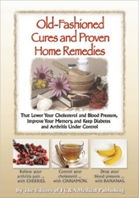 Old Fashioned Cures and Proven Home Remedies That Lower Your Choleterol and Blood Pressure, Improve Your Memory, and Keep Diabetes and Arthritis Under Control