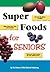 Super Foods for Seniors by FC&A Medical Publishing Super Foods for Seniors by FC&A Medical Publishing