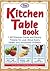 The Kitchen Table Book: 1,427 Kitchen Cures and Pantry Potions for Just About Every Health and Household Problem
