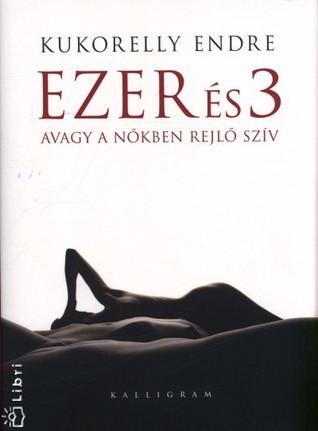 Ezer és 3 avagy a nőkben rejlő szív