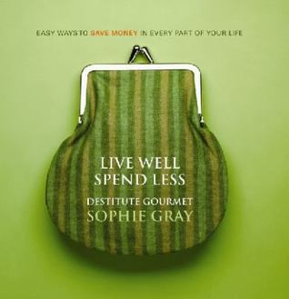 Read Live Well Spend Less: Easy Ways to Save Money In Every Part of Your Life