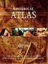 Historical Atlas: a Cartographic Record of our Lives and History from the Beginning of Recorded Time to the Present Day