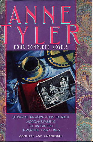 Anne Tyler: Four Complete Novels (Dinner at the Homesick Restaurant / Morgan's Passing / The Tin Can Tree / If Morning Ever Comes)