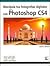 Manipula tus fotografías digitales con Photoshop CS4