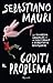 Goditi il problema by Sebastiano Mauri