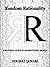 Random Rationality: A Rational Guide to an Irrational World
