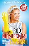 Pod niemieckimi łóżkami. Zapiski polskiej sprzątaczki by Justyna Polanska