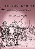 The Last Knight and the Queen of Scots: The Adventures of William Kirkcaldy of Grange