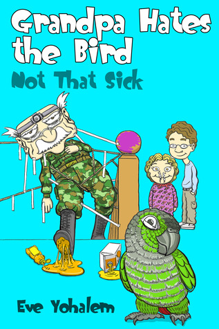 GRANDPA HATES THE BIRD: Not That Sick