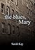 The Blues, Mary by Sarah     Kay