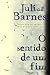 O Sentido de um Fim by Julian Barnes