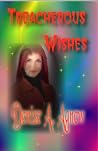 Treacherous Wishes Treacherous Wishes