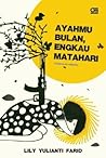 Ayahmu Bulan, Engkau Matahari by Lily Yulianti Farid Ayahmu Bulan, Engkau Matahari by Lily Yulianti Farid