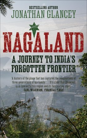 Nagaland: A Journey to India's Forgotten Frontier (Kindle Edition)