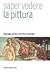 Saper vedere la pittura: linguaggi, generi, tecniche e tipologie