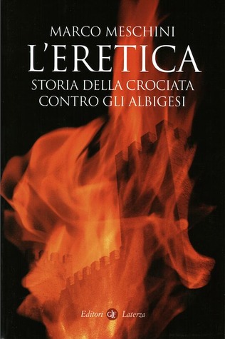L'eretica. Storia della crociata contro gli albigesi