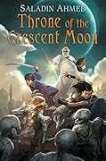 Throne of the Crescent Moon (The Crescent Moon Kingdoms, #1)