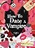 How to Date a Vampire