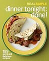 Real Simple Dinner Tonight -- Done!: 189 quick and delicious recipes
