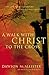 A Walk with Christ to the Cross: The Last Fourteen Hours of His Earthly Mission