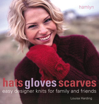 Hats Gloves Scarves: Easy Designer Knits for Family and Friends